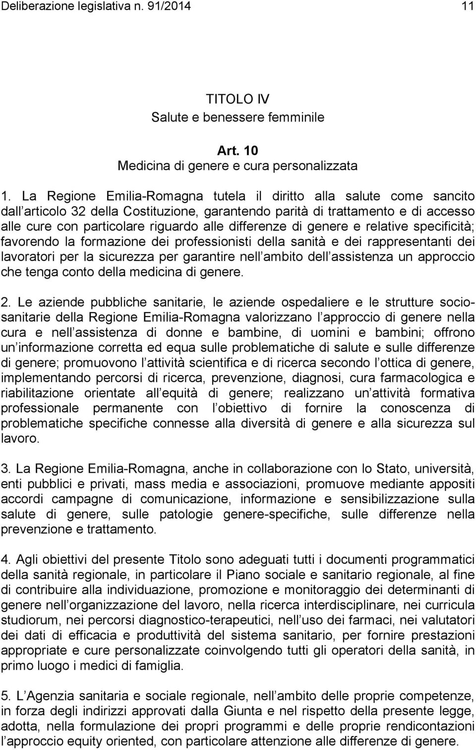 differenze di genere e relative specificità; favorendo la formazione dei professionisti della sanità e dei rappresentanti dei lavoratori per la sicurezza per garantire nell ambito dell assistenza un