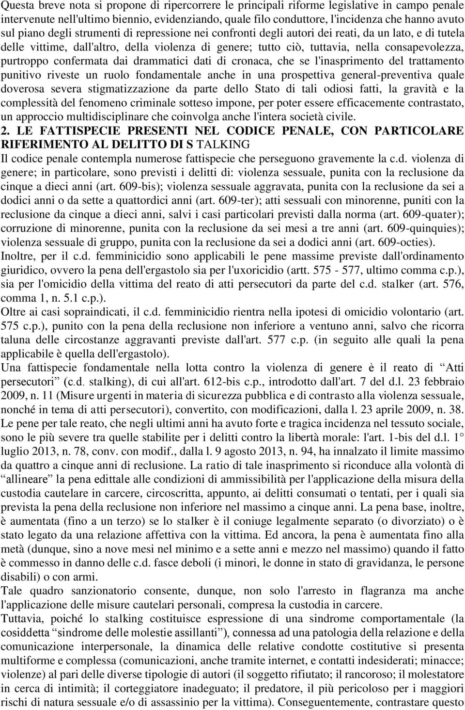 purtroppo confermata dai drammatici dati di cronaca, che se l'inasprimento del trattamento punitivo riveste un ruolo fondamentale anche in una prospettiva general-preventiva quale doverosa severa