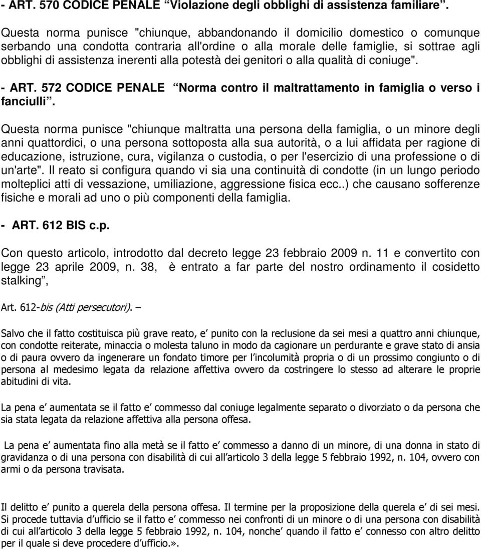 alla potestà dei genitori o alla qualità di coniuge". - ART. 572 CODICE PENALE Norma contro il maltrattamento in famiglia o verso i fanciulli.