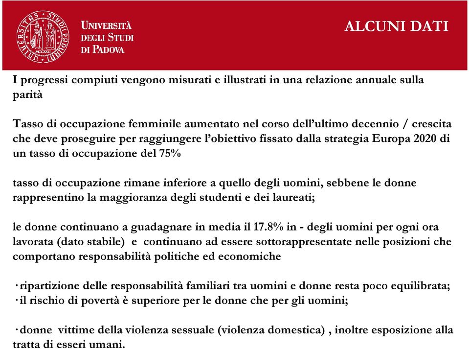 rappresentino la maggioranza degli studenti e dei laureati; le donne continuano a guadagnare in media il 17.