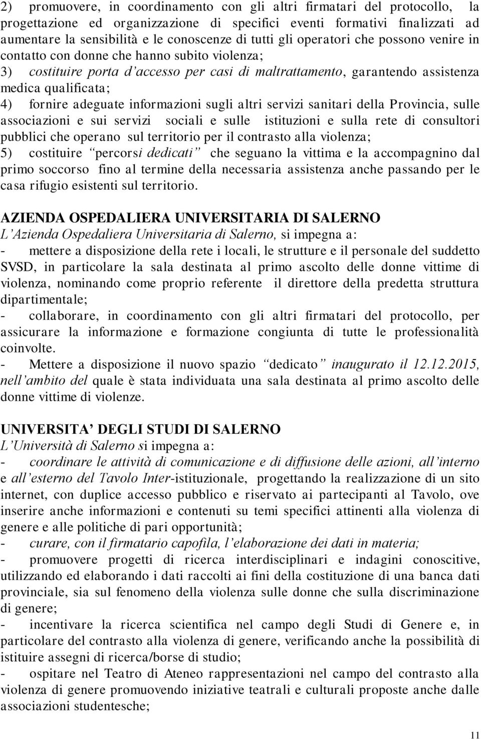 adeguate informazioni sugli altri servizi sanitari della Provincia, sulle associazioni e sui servizi sociali e sulle istituzioni e sulla rete di consultori pubblici che operano sul territorio per il