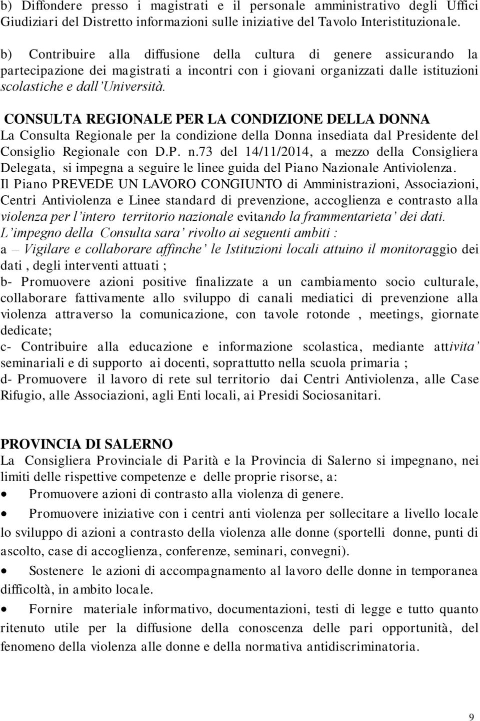 CONSULTA REGIONALE PER LA CONDIZIONE DELLA DONNA La Consulta Regionale per la condizione della Donna insediata dal Presidente del Consiglio Regionale con D.P. n.