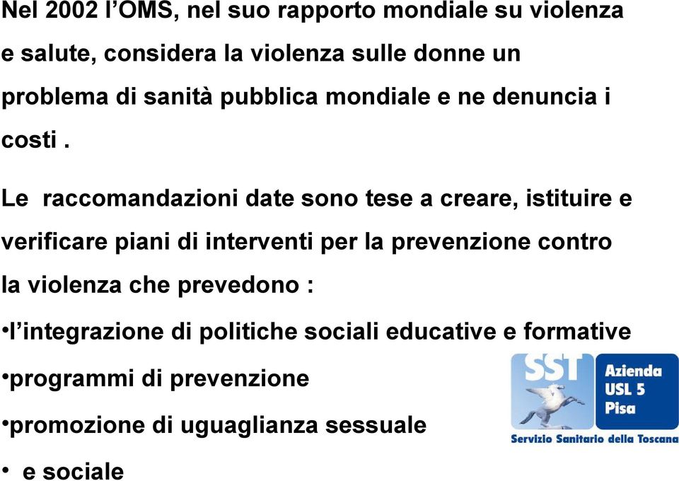 Le raccomandazioni date sono tese a creare, istituire e verificare piani di interventi per la prevenzione