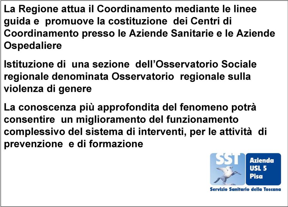 denominata Osservatorio regionale sulla violenza di genere La conoscenza più approfondita del fenomeno potrà