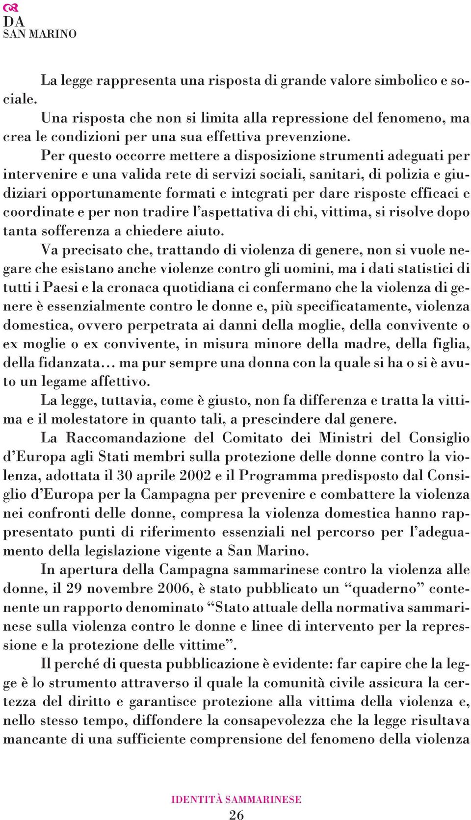 risposte efficaci e coordinate e per non tradire l aspettativa di chi, vittima, si risolve dopo tanta sofferenza a chiedere aiuto.