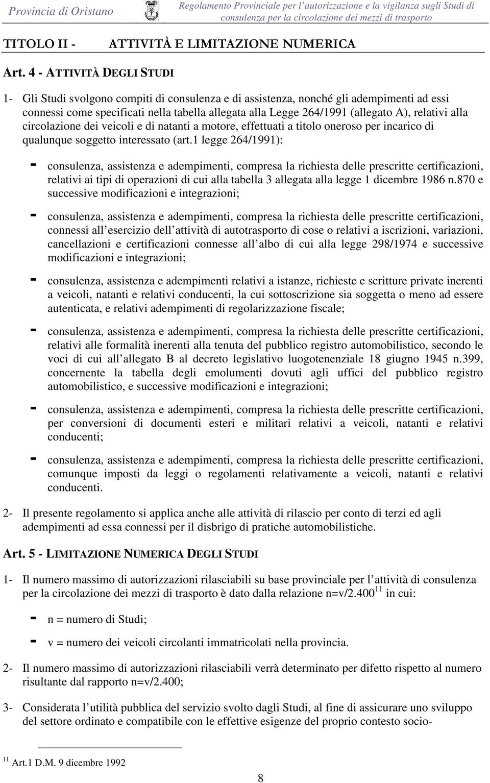 relativi alla circolazione dei veicoli e di natanti a motore, effettuati a titolo oneroso per incarico di qualunque soggetto interessato (art.