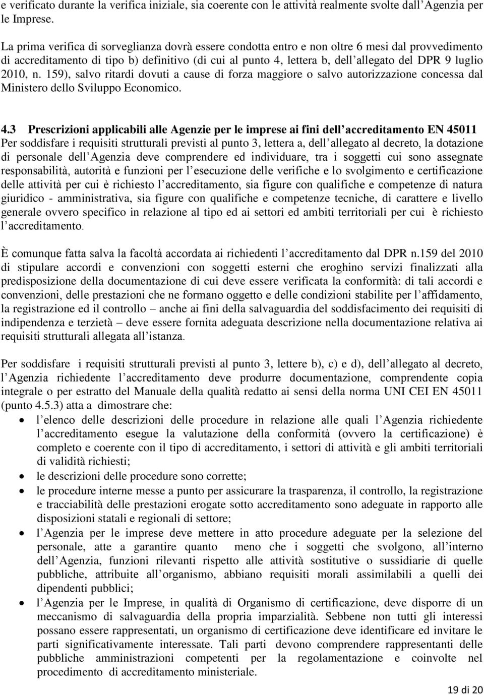 luglio 2010, n. 159), salvo ritardi dovuti a cause di forza maggiore o salvo autorizzazione concessa dal Ministero dello Sviluppo Economico. 4.