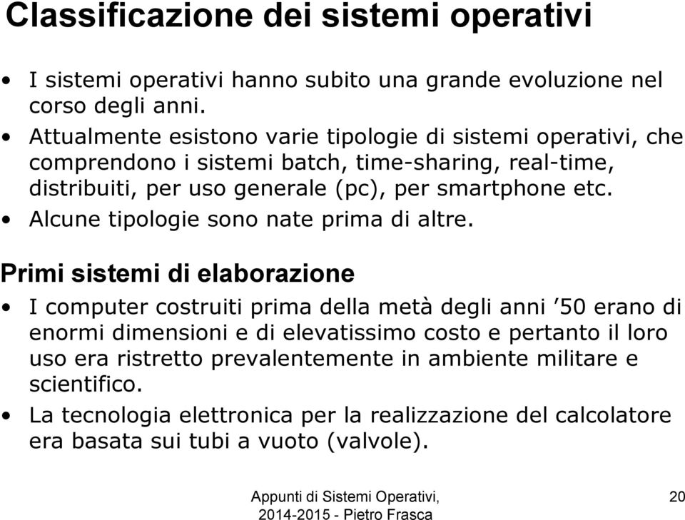 smartphone etc. Alcune tipologie sono nate prima di altre.