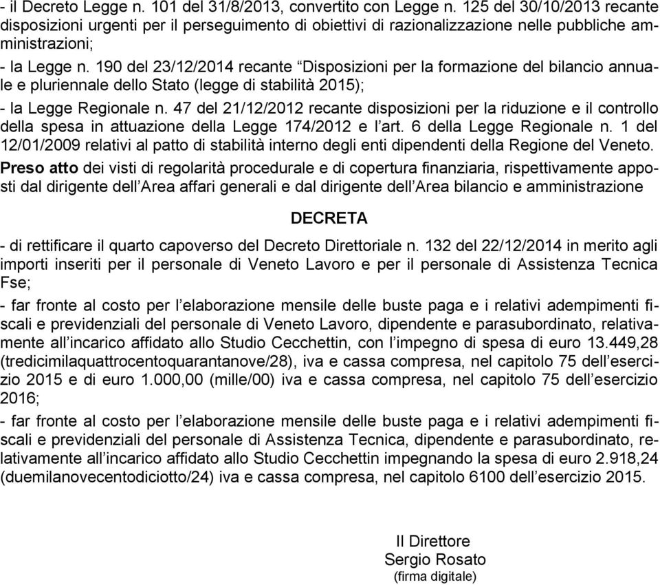 190 del 23/12/2014 recante Disposizioni per la formazione del bilancio annuale e pluriennale dello Stato (legge di stabilità 2015); - la Legge Regionale n.