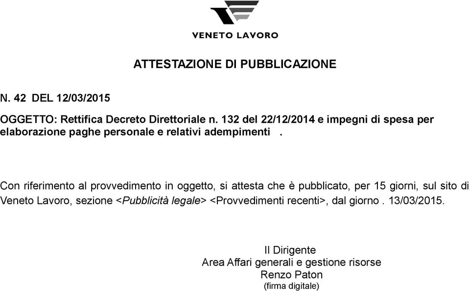 Con riferimento al provvedimento in oggetto, si attesta che è pubblicato, per 15 giorni, sul sito di Veneto