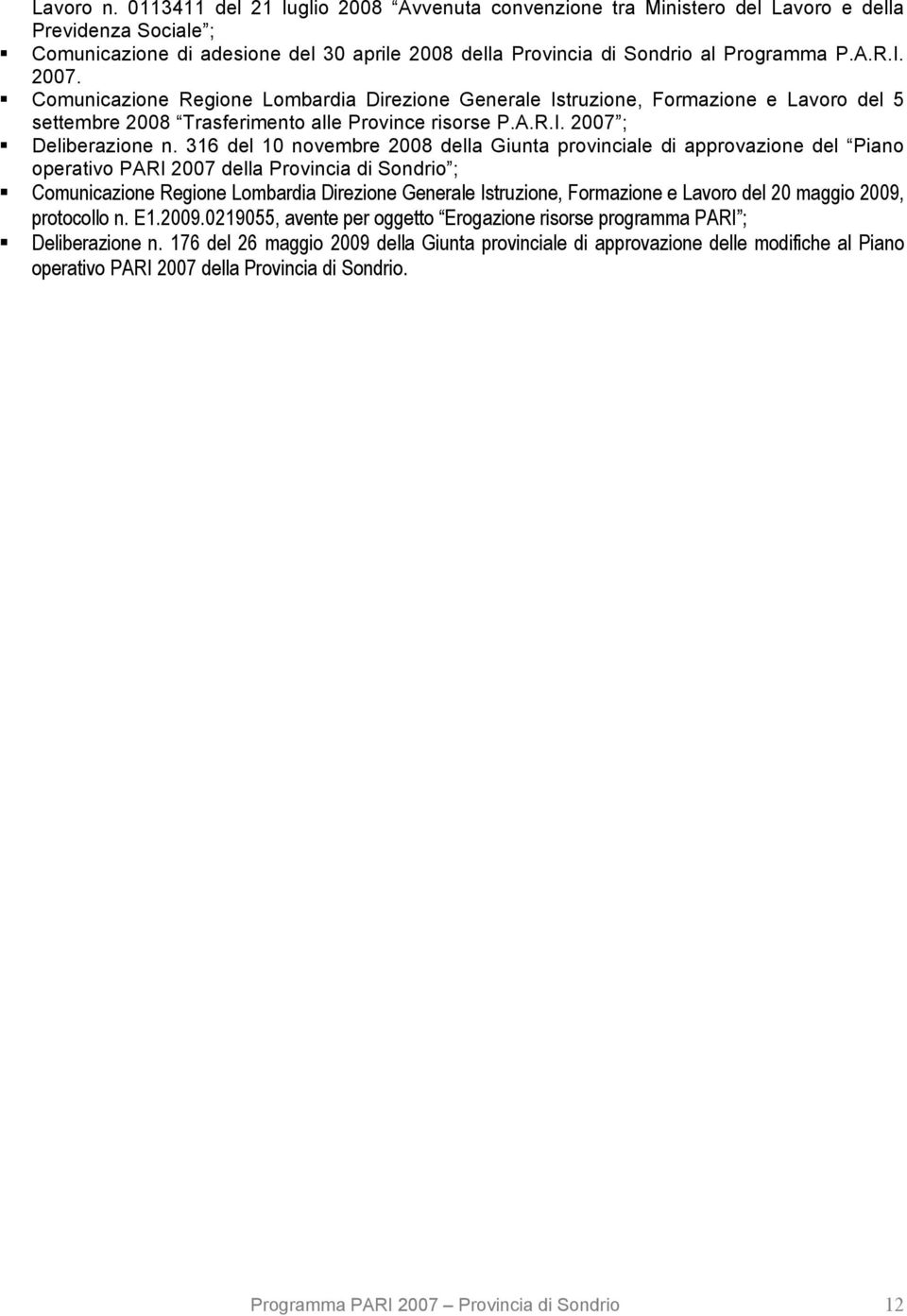 316 del 10 novembre 2008 della Giunta provinciale di approvazione del Piano operativo PARI 2007 della Provincia di Sondrio ; Comunicazione Regione Lombardia Direzione Generale Istruzione, Formazione