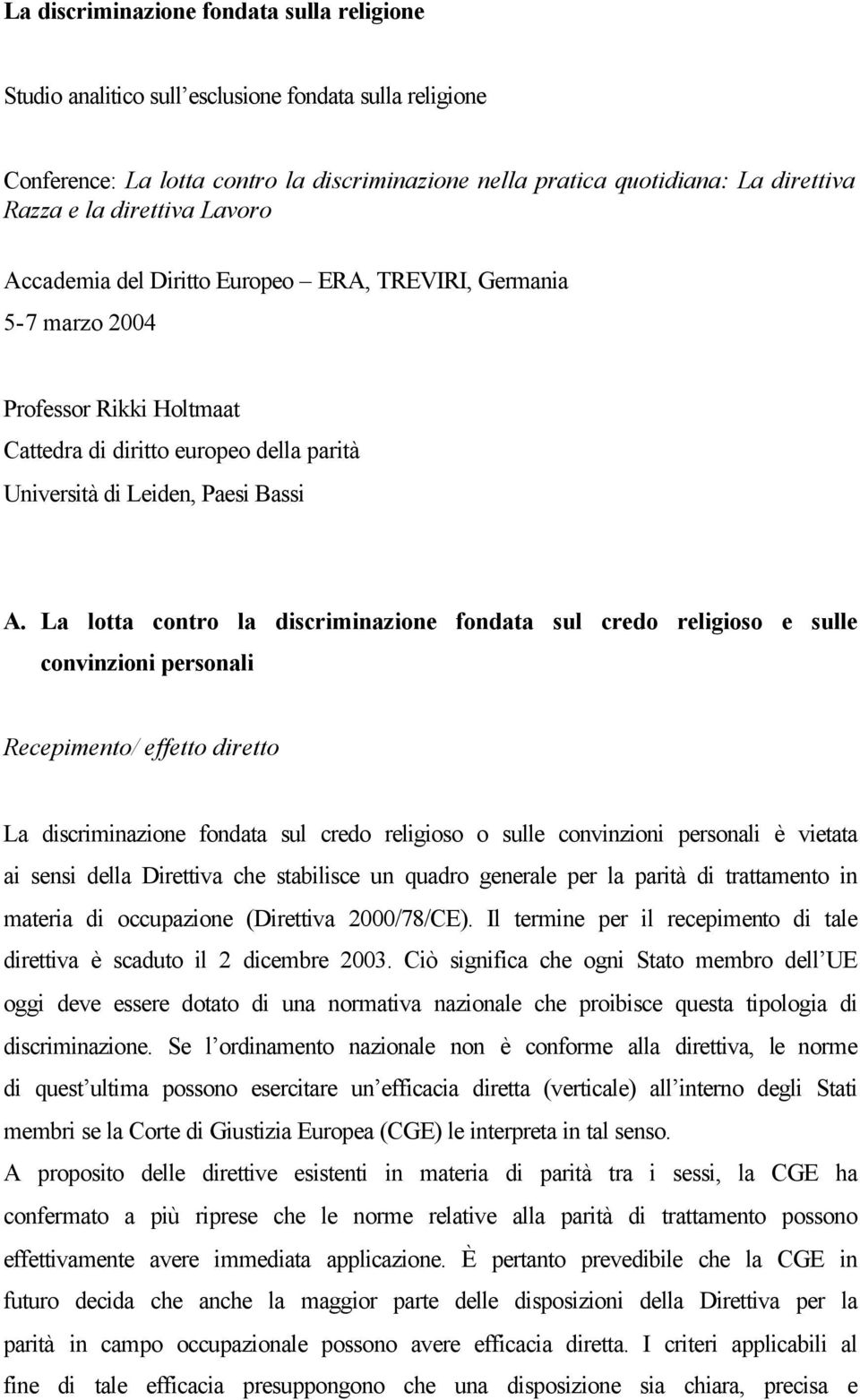 La lotta contro la discriminazione fondata sul credo religioso e sulle convinzioni personali Recepimento/ effetto diretto La discriminazione fondata sul credo religioso o sulle convinzioni personali