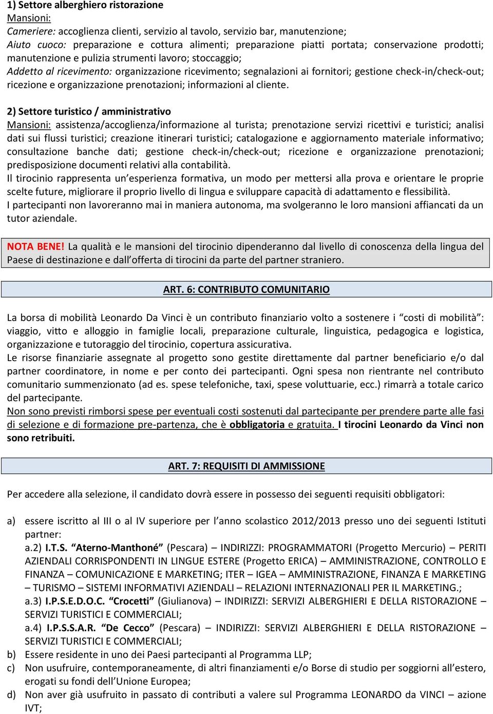 ricezione e organizzazione prenotazioni; informazioni al cliente.