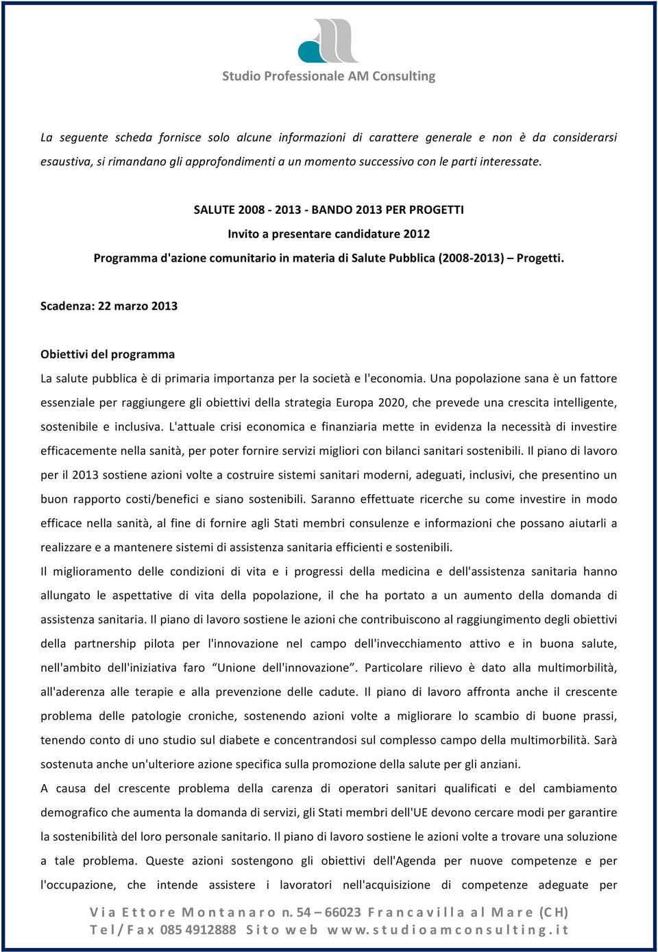 Scadenza: 22 marzo 2013 Obiettivi del programma La salute pubblica è di primaria importanza per la società e l'economia.