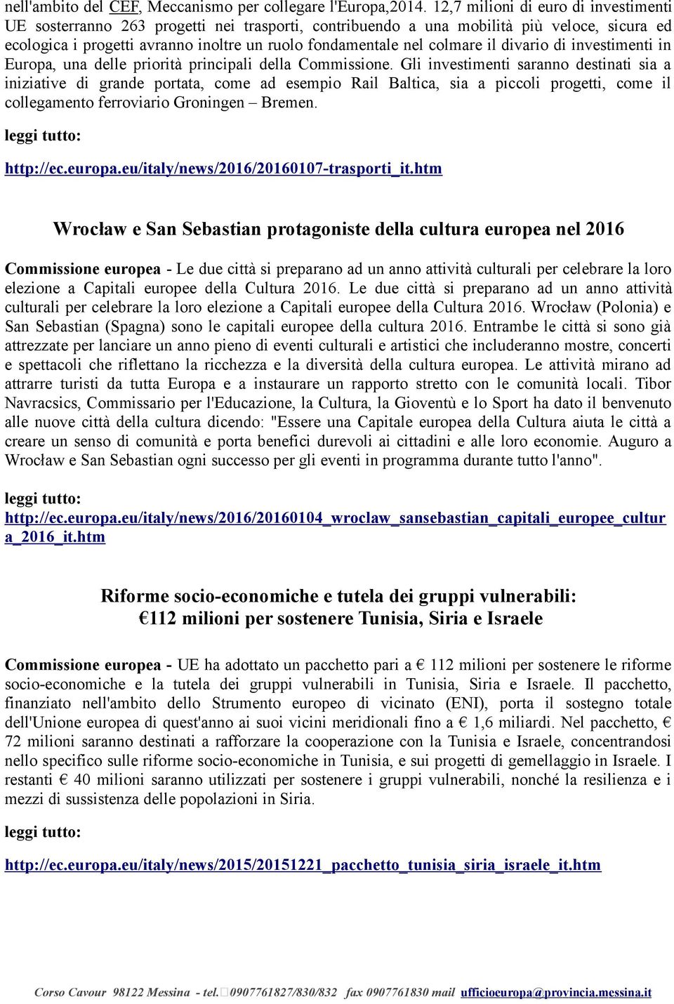 colmare il divario di investimenti in Europa, una delle priorità principali della Commissione.