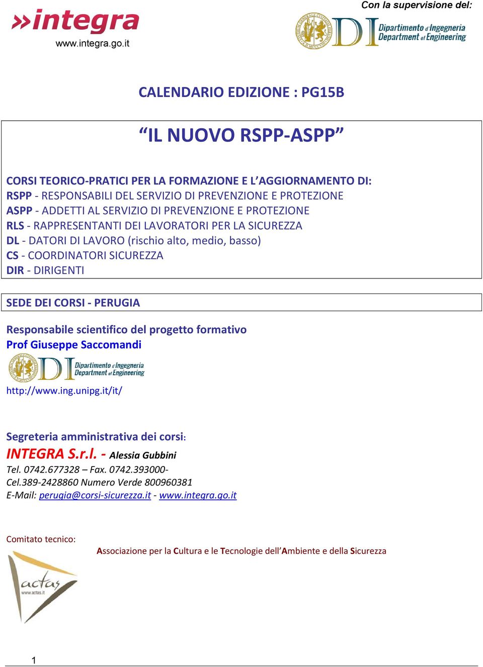 CORSI - Responsabile scientifico del progetto formativo Prof Giuseppe Saccomandi http://www.ing.unipg.it/it/ Segreteria amministrativa dei corsi: INTEGRA S.r.l. - Alessia Gubbini Tel. 0742.