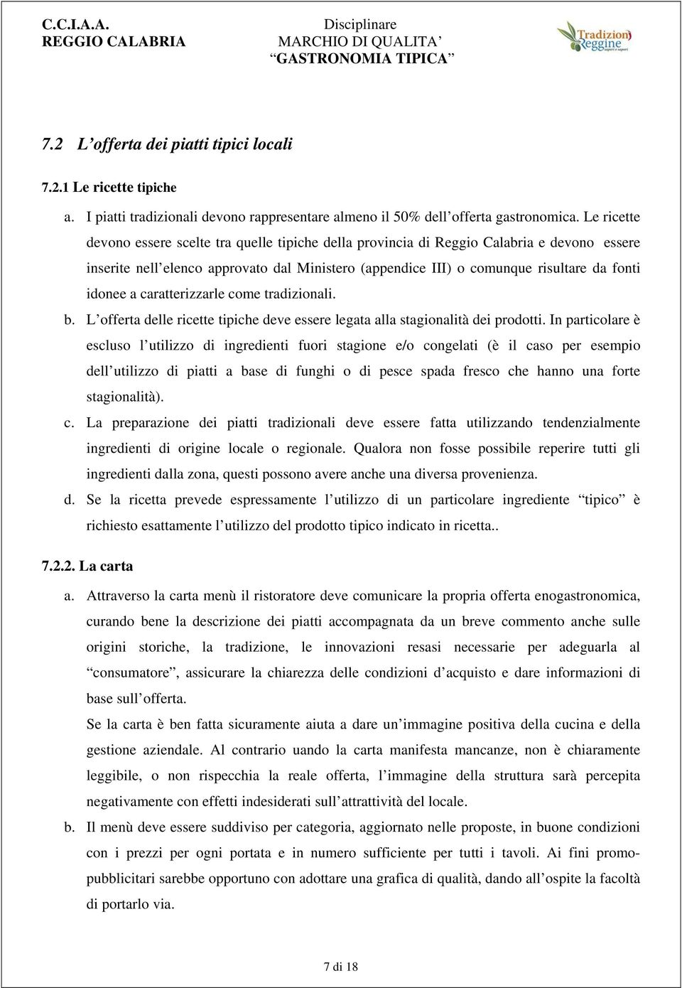 a caratterizzarle come tradizionali. b. L offerta delle ricette tipiche deve essere legata alla stagionalità dei prodotti.