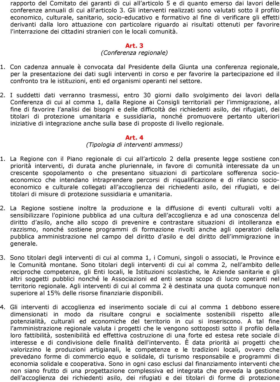 riguardo ai risultati ottenuti per favorire l interrazione dei cittadini stranieri con le locali comunità. Art. 3 (Conferenza regionale) 1.