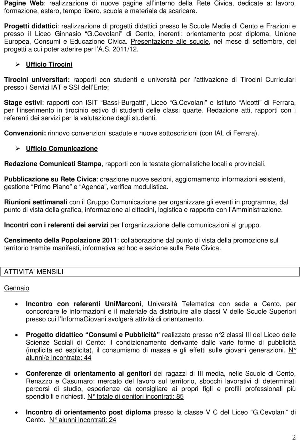 Cevolani di Cento, inerenti: orientamento post diploma, Unione Europea, Consumi e Educazione Civica. Presentazione alle scuole, nel mese di settembre, dei progetti a cui poter aderire per l A.S.