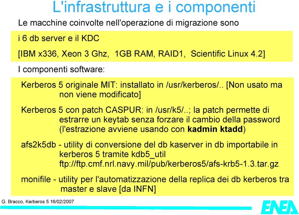 .; la patch permette di estrarre un keytab senza forzare il cambio della password (l'estrazione avviene usando con kadmin ktadd) afs2k5db - utility di conversione del db kaserver