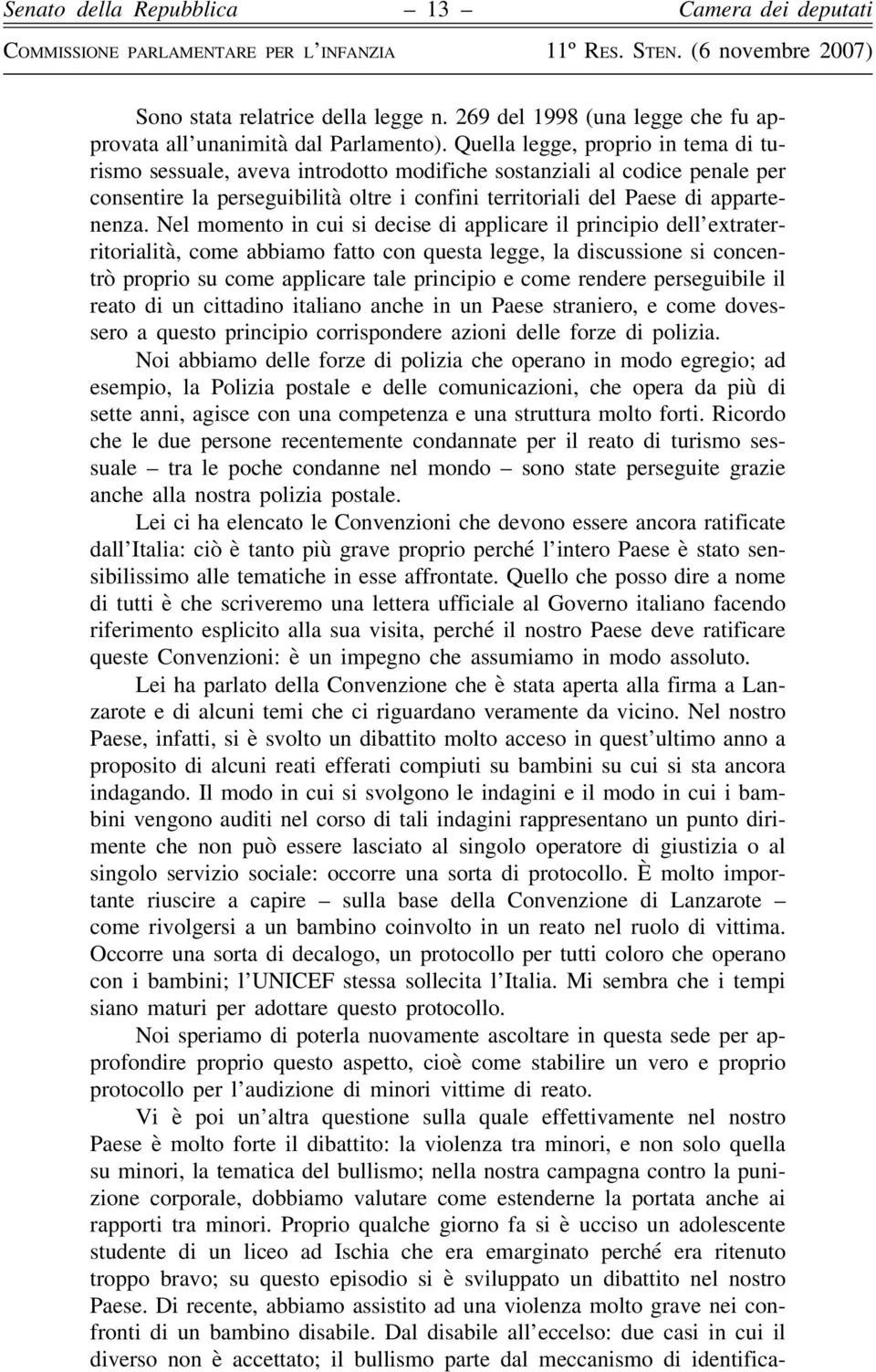 Nel momento in cui si decise di applicare il principio dell extraterritorialità, come abbiamo fatto con questa legge, la discussione si concentrò proprio su come applicare tale principio e come