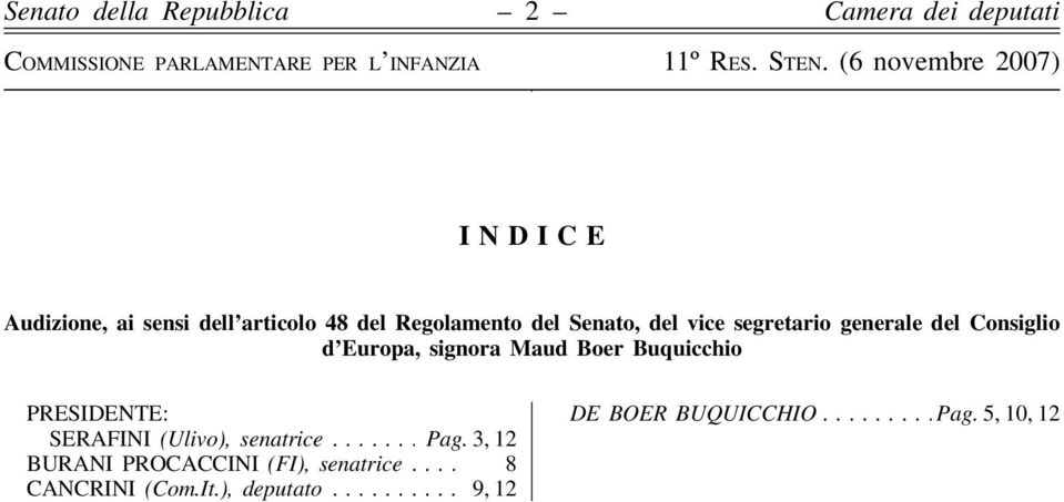 PRESIDENTE: SERAFINI (Ulivo), senatrice... Pag.