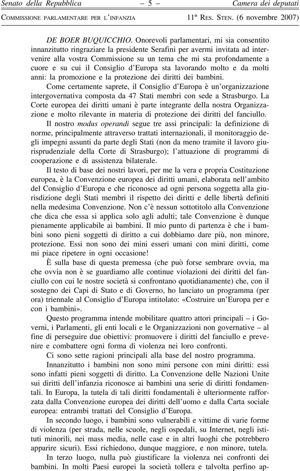 cui il Consiglio d Europa sta lavorando molto e da molti anni: la promozione e la protezione dei diritti dei bambini.