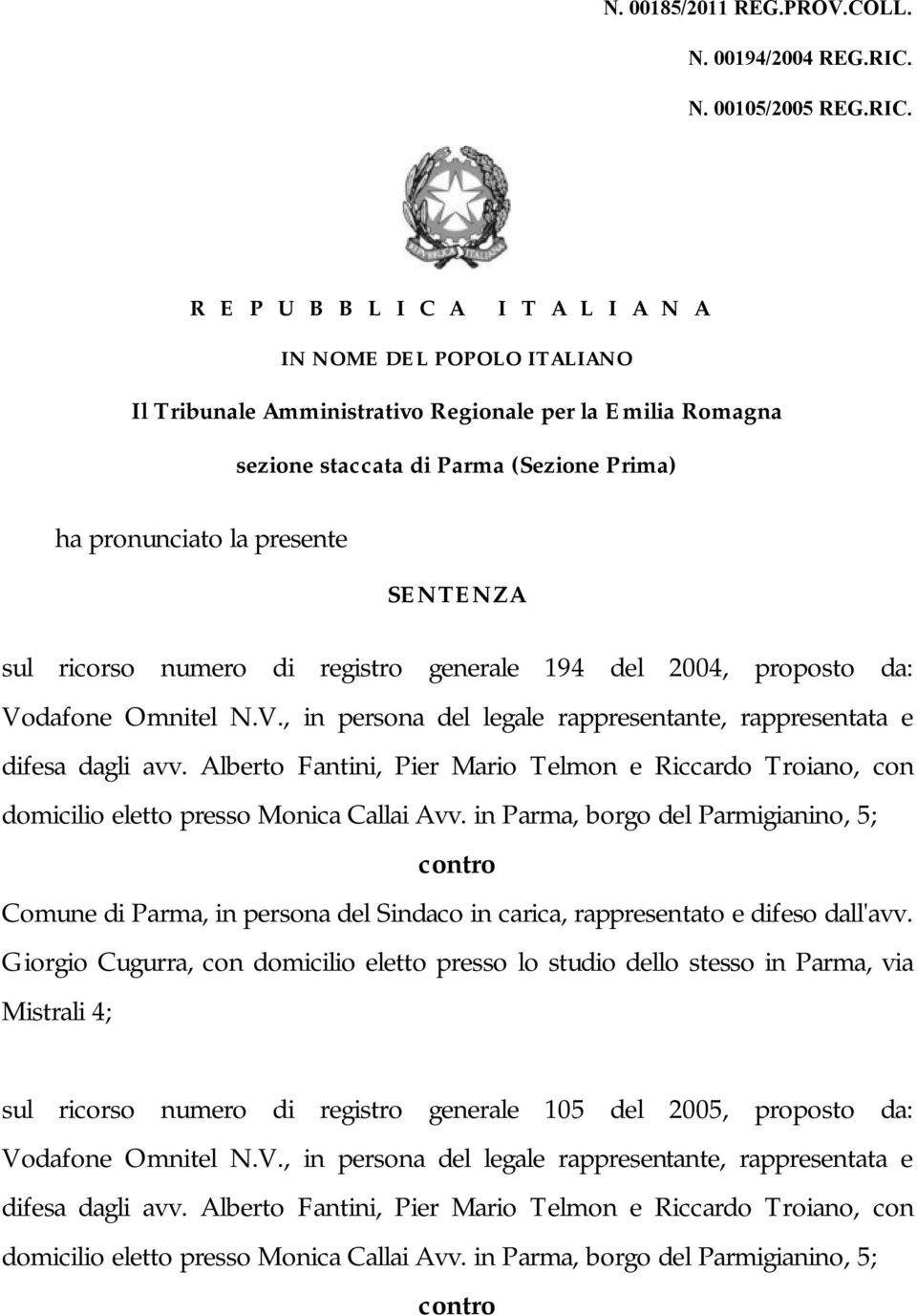 R E P U B B L I C A I T A L I A N A IN NOME DEL POPOLO ITALIANO Il Tribunale Amministrativo Regionale per la Emilia Romagna sezione staccata di Parma (Sezione Prima) ha pronunciato la presente