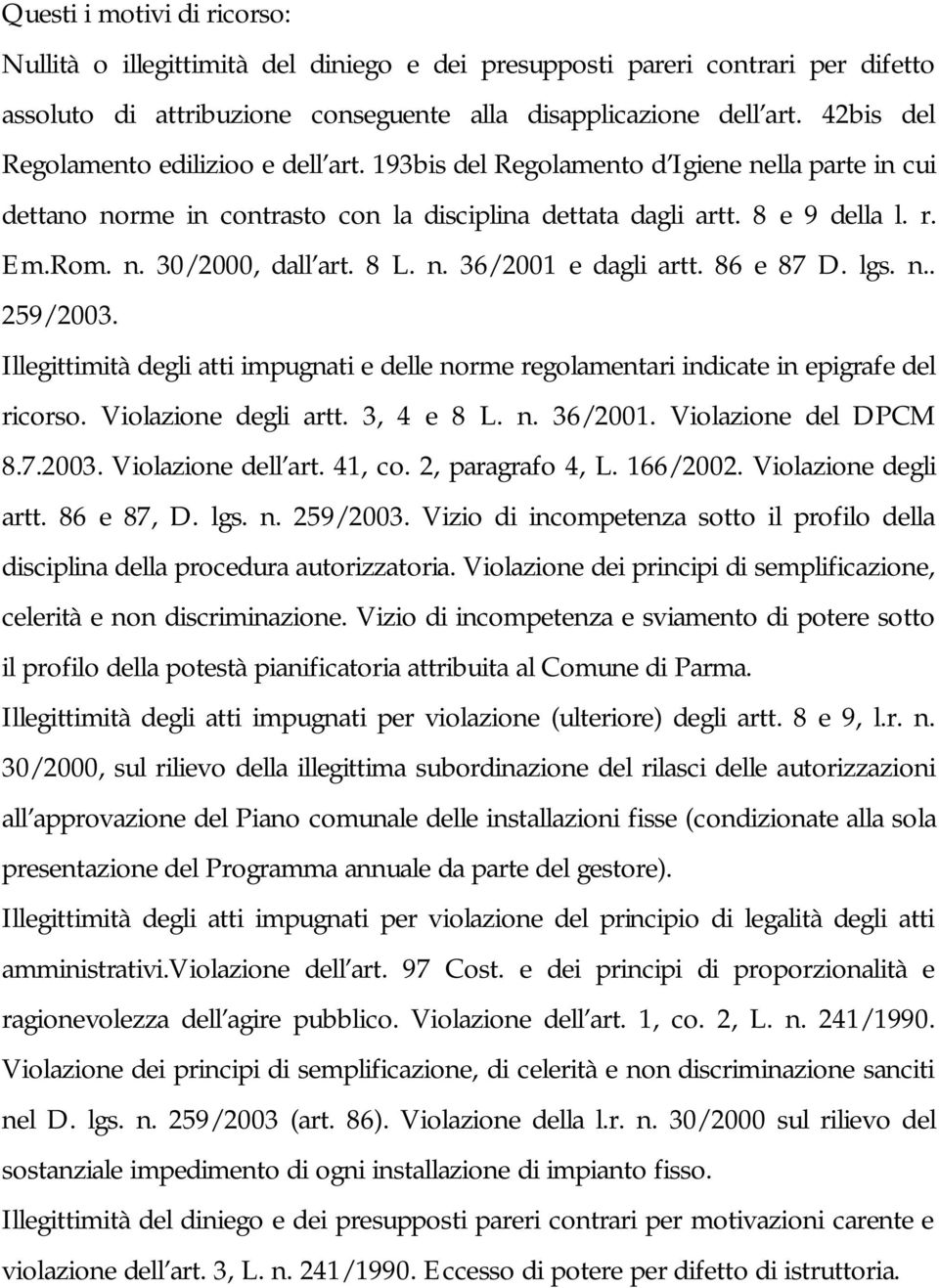 8 L. n. 36/2001 e dagli artt. 86 e 87 D. lgs. n.. 259/2003. Illegittimità degli atti impugnati e delle norme regolamentari indicate in epigrafe del ricorso. Violazione degli artt. 3, 4 e 8 L. n. 36/2001. Violazione del DPCM 8.