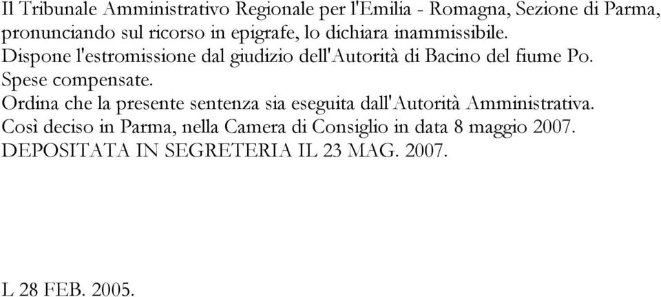 Spese compensate. Ordina che la presente sentenza sia eseguita dall'autorità Amministrativa.