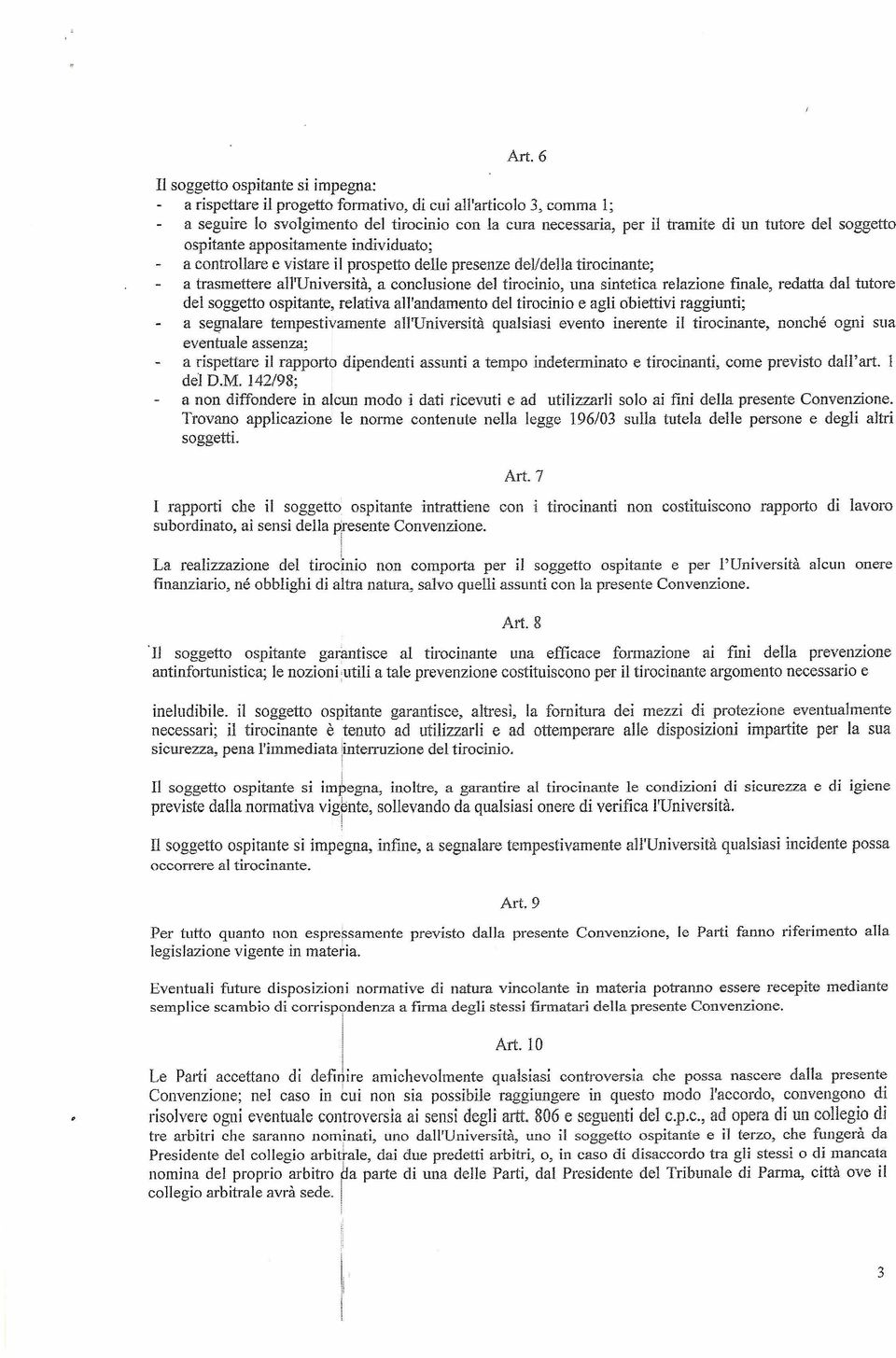 relazione finale, redatta dal tutore del soggetto ospitante, relativa all'andamento del tirocinio e agli obiettivi raggiunti; a segnalare tempestivamente all'università qualsiasi evento inerente il