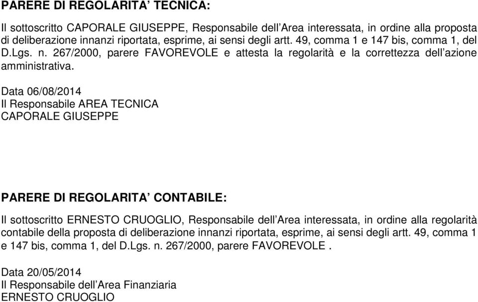 Data 06/08/2014 Il Responsabile AREA TECNICA CAPORALE GIUSEPPE PARERE DI REGOLARITA CONTABILE: Il sottoscritto ERNESTO CRUOGLIO, Responsabile dell Area interessata, in ordine alla regolarità