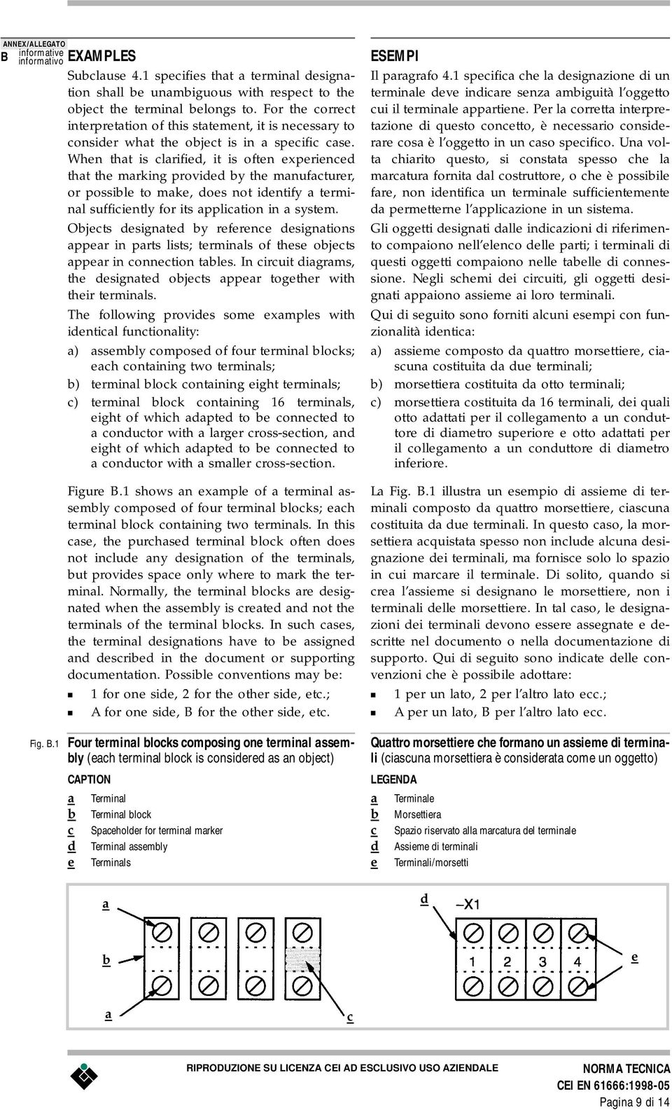 When that is clarified, it is often experienced that the marking provided by the manufacturer, or possible to make, does not identify a terminal sufficiently for its application in a system.