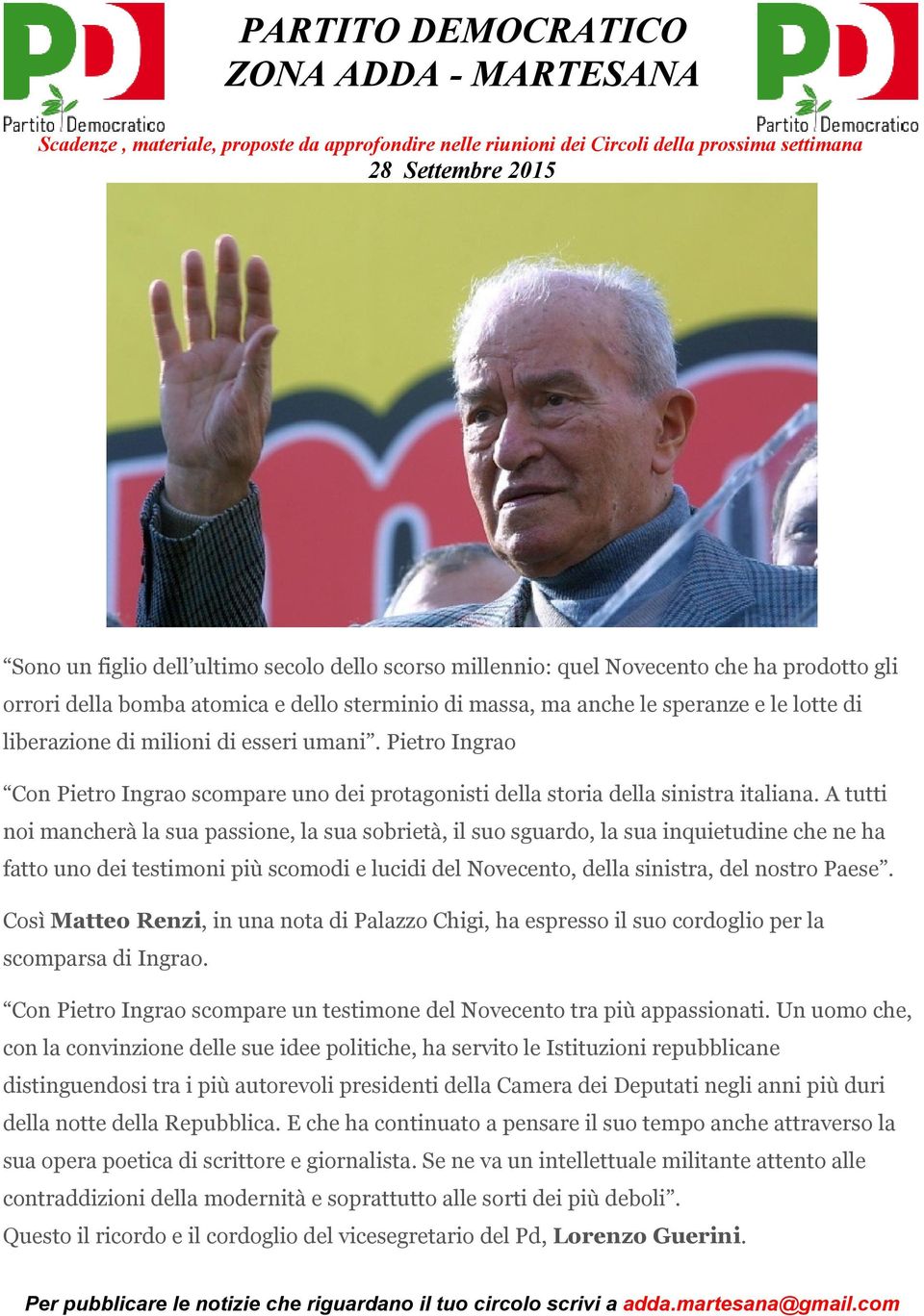 A tutti noi mancherà la sua passione, la sua sobrietà, il suo sguardo, la sua inquietudine che ne ha fatto uno dei testimoni più scomodi e lucidi del Novecento, della sinistra, del nostro Paese.