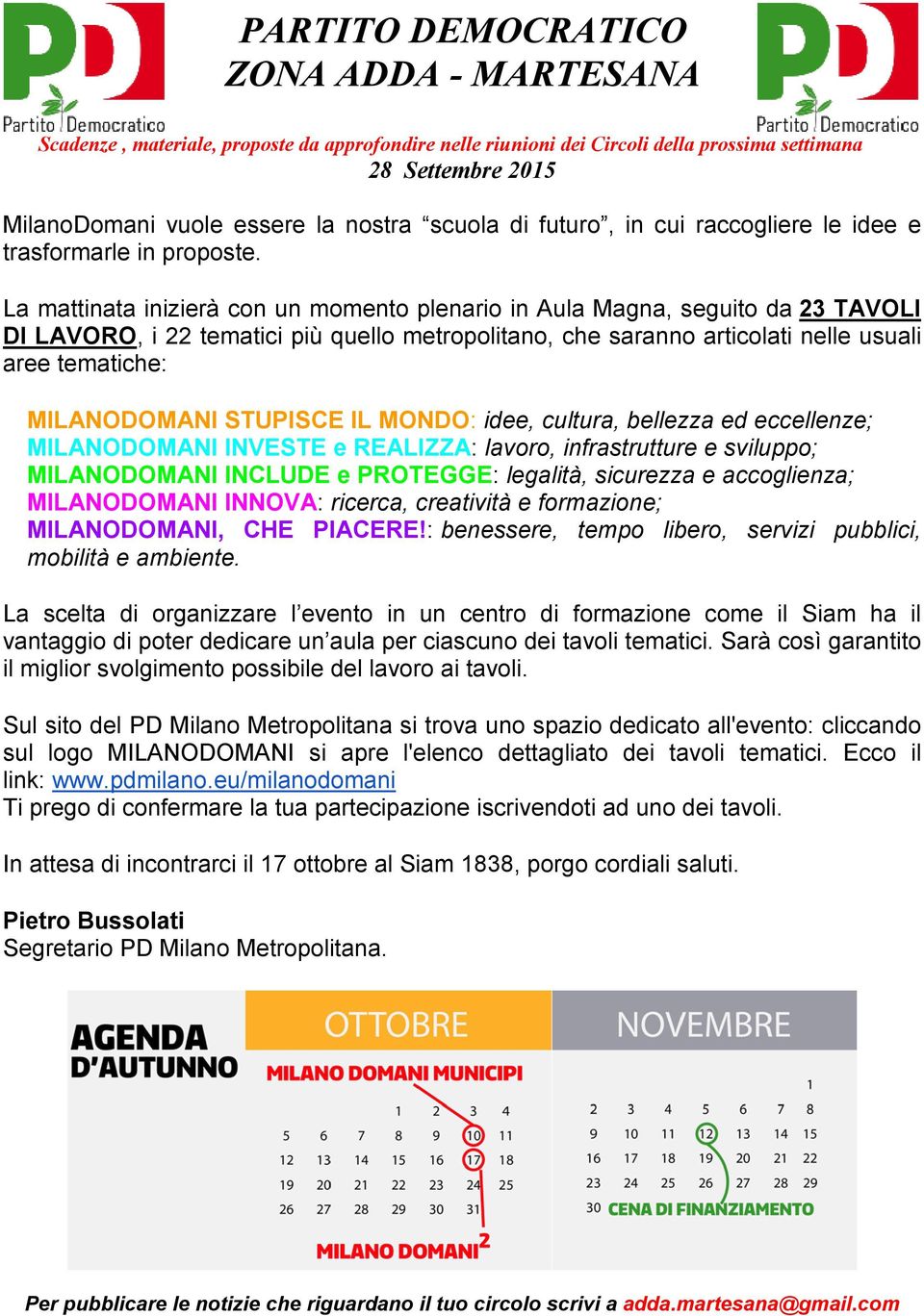 STUPISCE IL MONDO: idee, cultura, bellezza ed eccellenze; MILANODOMANI INVESTE e REALIZZA: lavoro, infrastrutture e sviluppo; MILANODOMANI INCLUDE e PROTEGGE: legalità, sicurezza e accoglienza;