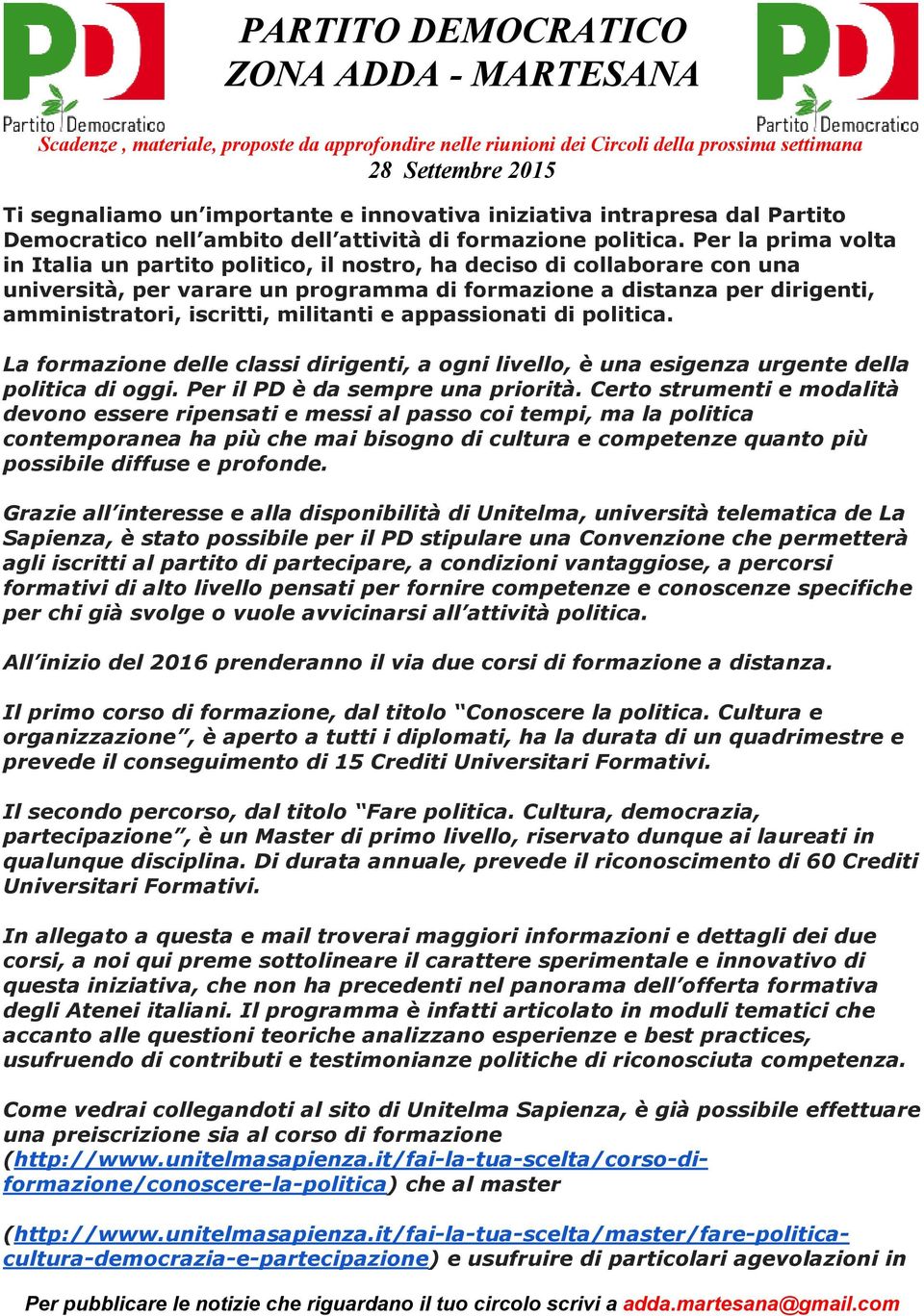 militanti e appassionati di politica. La formazione delle classi dirigenti, a ogni livello, è una esigenza urgente della politica di oggi. Per il PD è da sempre una priorità.