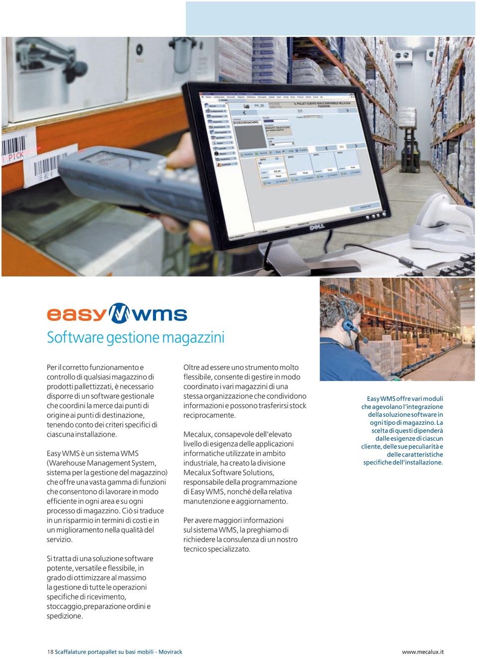Easy WMS è un sistema WMS (Warehouse Management System, sistema per la gestione del magazzino) che offre una vasta gamma di funzioni che consentono di lavorare in modo efficiente in ogni area e su
