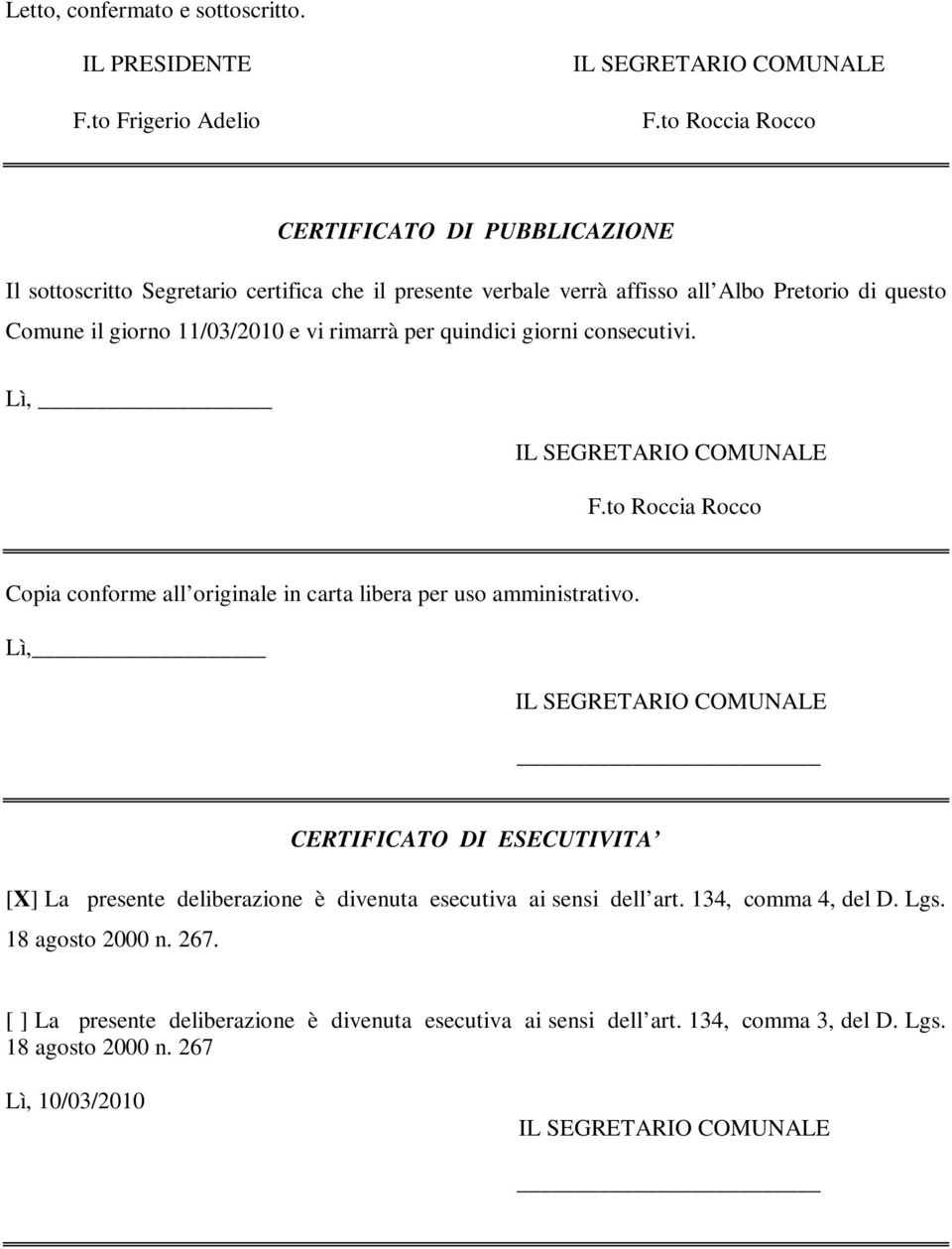 11/03/2010 e vi rimarrà per quindici giorni consecutivi. Lì, F.to Roccia Rocco Copia conforme all originale in carta libera per uso amministrativo.