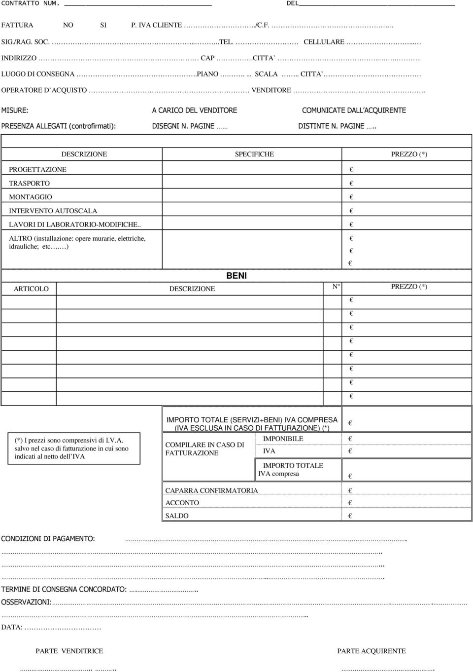 DISTINTE N. PAGINE.. SERVIZI DESCRIZIONE SPECIFICHE PREZZO (*) PROGETTAZIONE TRASPORTO MONTAGGIO INTERVENTO AUTOSCALA LAVORI DI LABORATORIO-MODIFICHE.