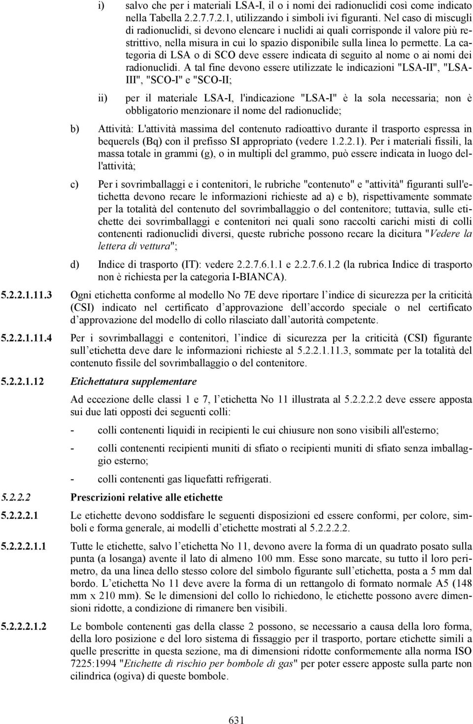 La categoria di LSA o di SCO deve essere indicata di seguito al nome o ai nomi dei radionuclidi.