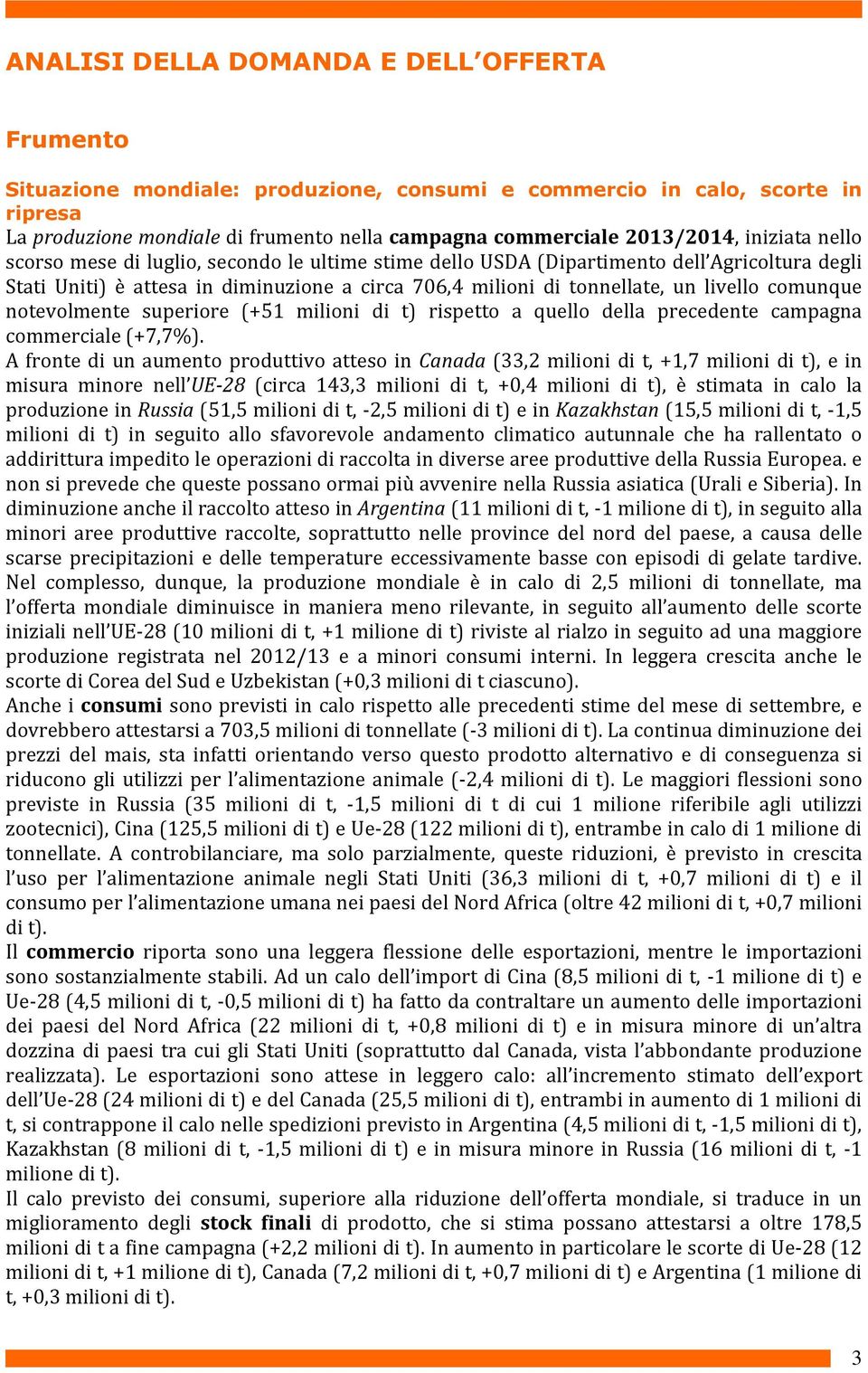 comunque notevolmente superiore (+51 milioni di t) rispetto a quello della precedente campagna commerciale (+7,7%).