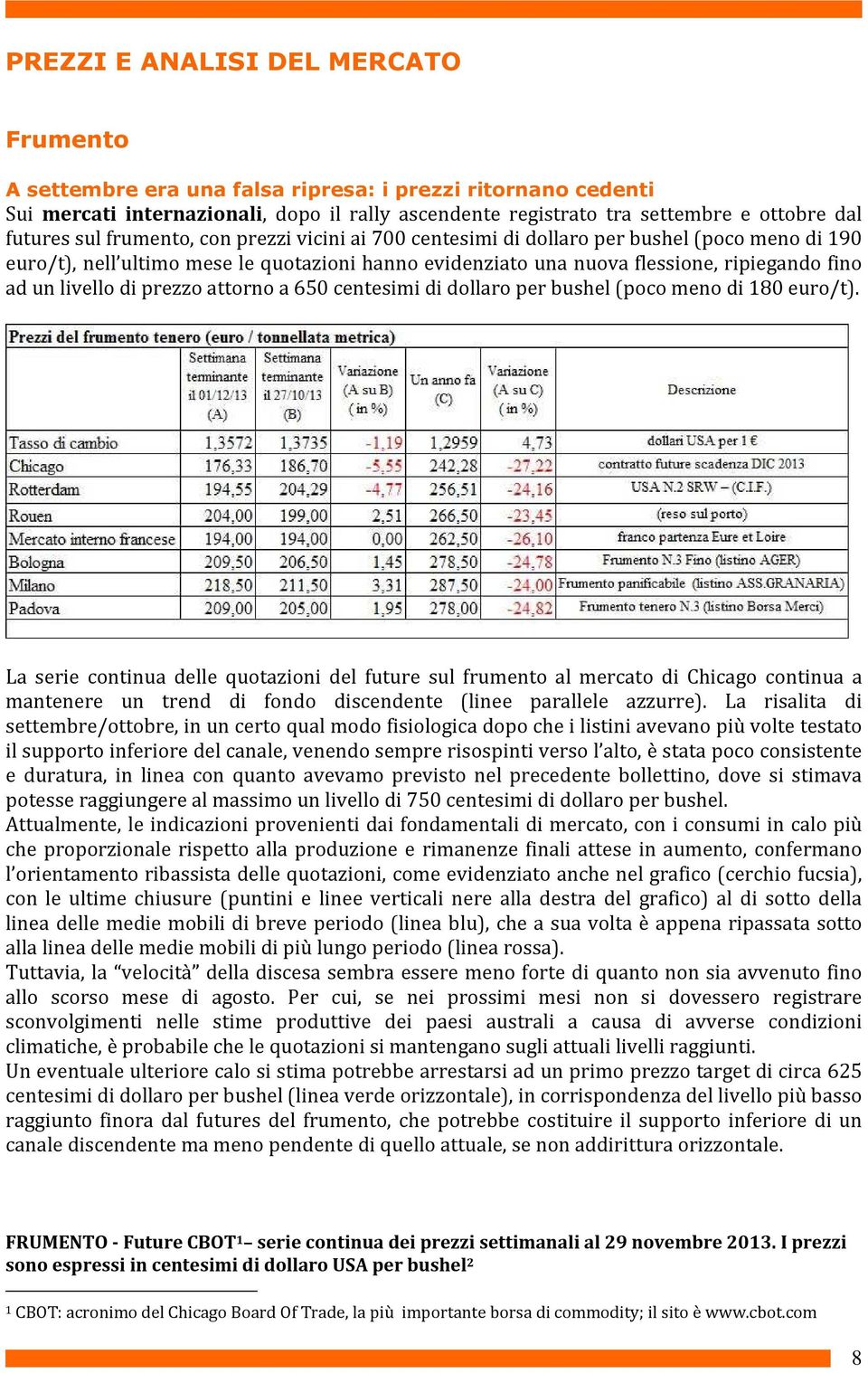 di prezzo attorno a 650 centesimi di dollaro per bushel (poco meno di 180 euro/t).