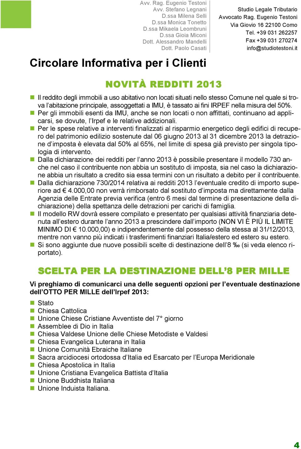 n Per le spese relative a interventi finalizzati al risparmio energetico degli edifici di recupero del patrimonio edilizio sostenute dal 06 giugno 2013 al 31 dicembre 2013 la detrazione d imposta è