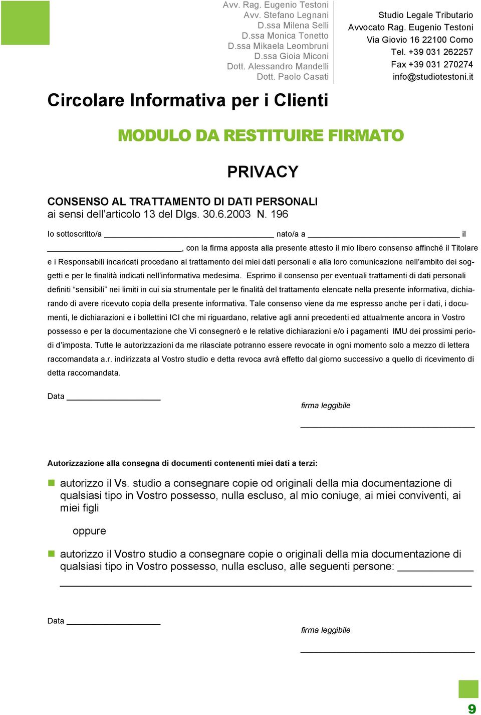 e alla loro comunicazione nell ambito dei soggetti e per le finalità indicati nell informativa medesima.