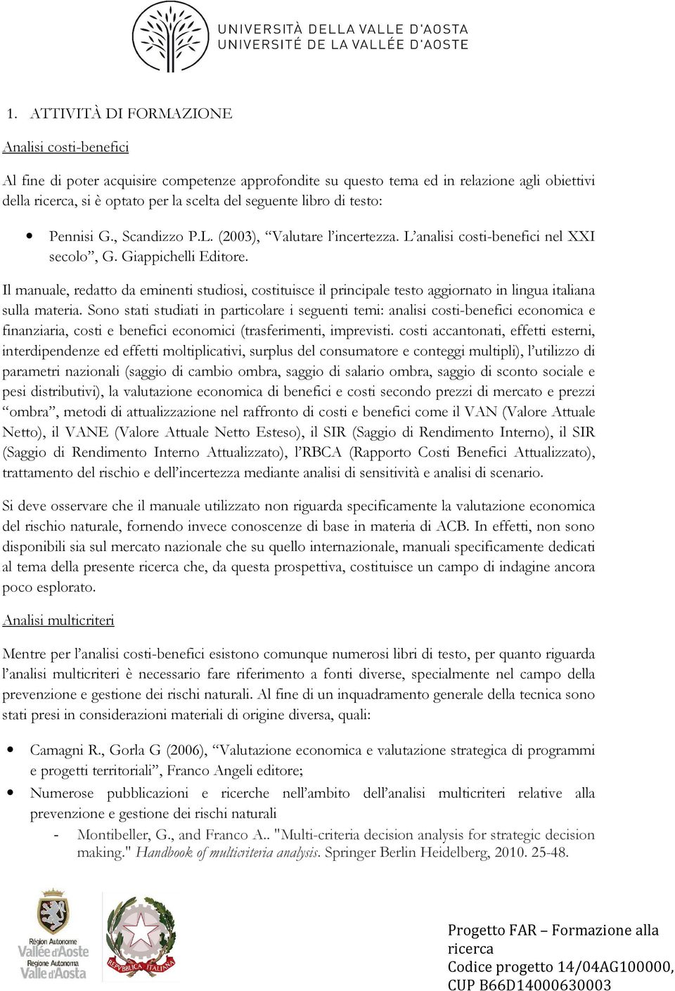 Il manuale, redatto da eminenti studiosi, costituisce il principale testo aggiornato in lingua italiana sulla materia.