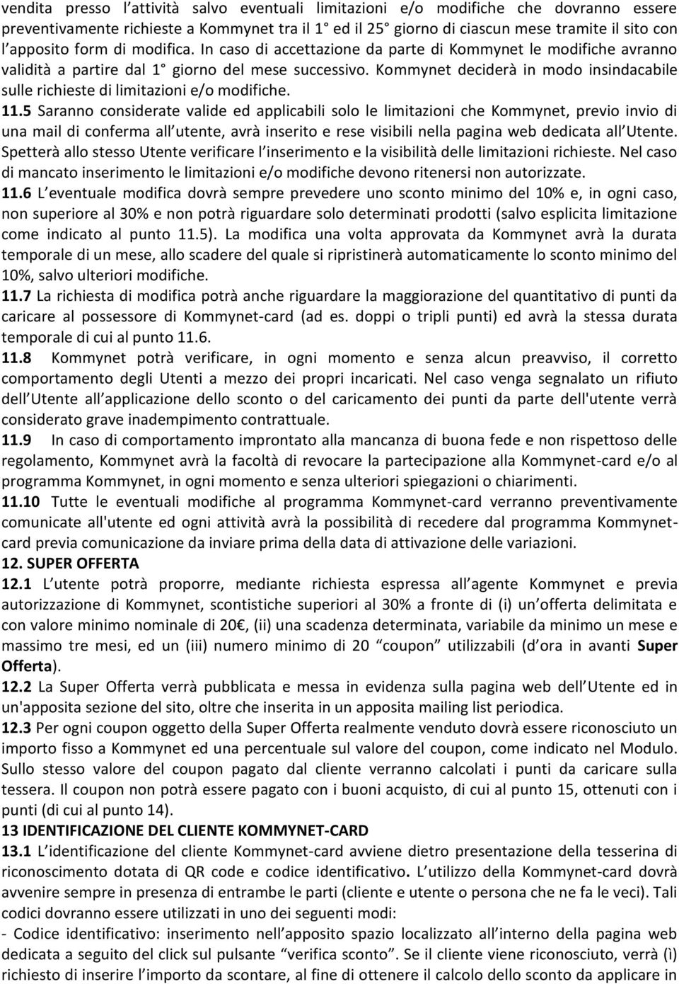 Kommynet deciderà in modo insindacabile sulle richieste di limitazioni e/o modifiche. 11.