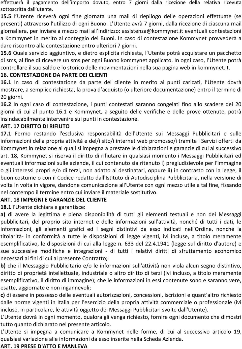 L Utente avrà 7 giorni, dalla ricezione di ciascuna mail giornaliera, per inviare a mezzo mail all indirizzo: assistenza@kommynet.