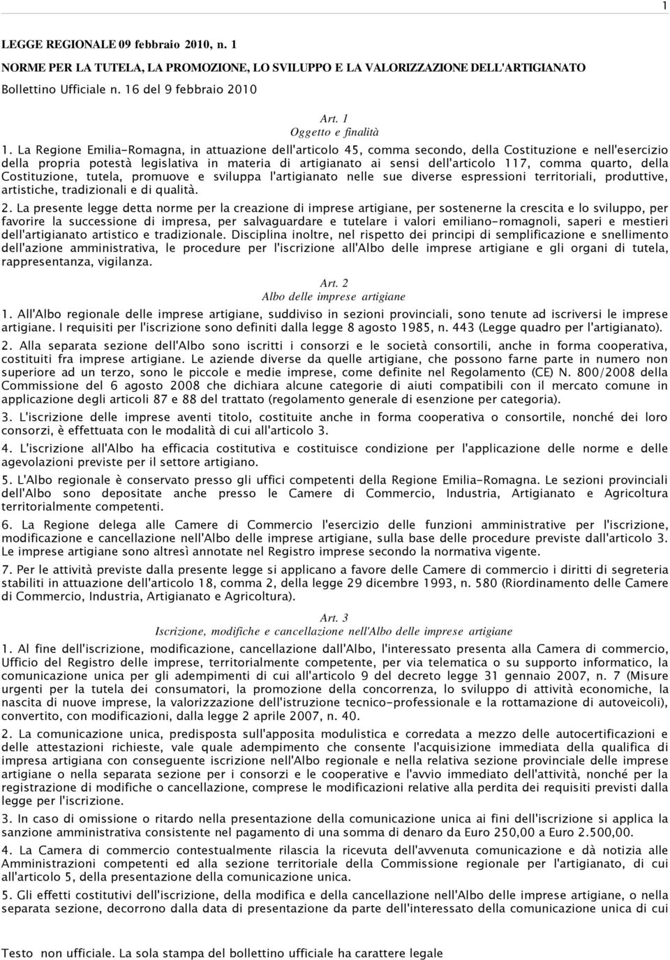 La Regione Emilia-Romagna, in attuazione dell'articolo 45, comma secondo, della Costituzione e nell'esercizio della propria potestà legislativa in materia di artigianato ai sensi dell'articolo 117,