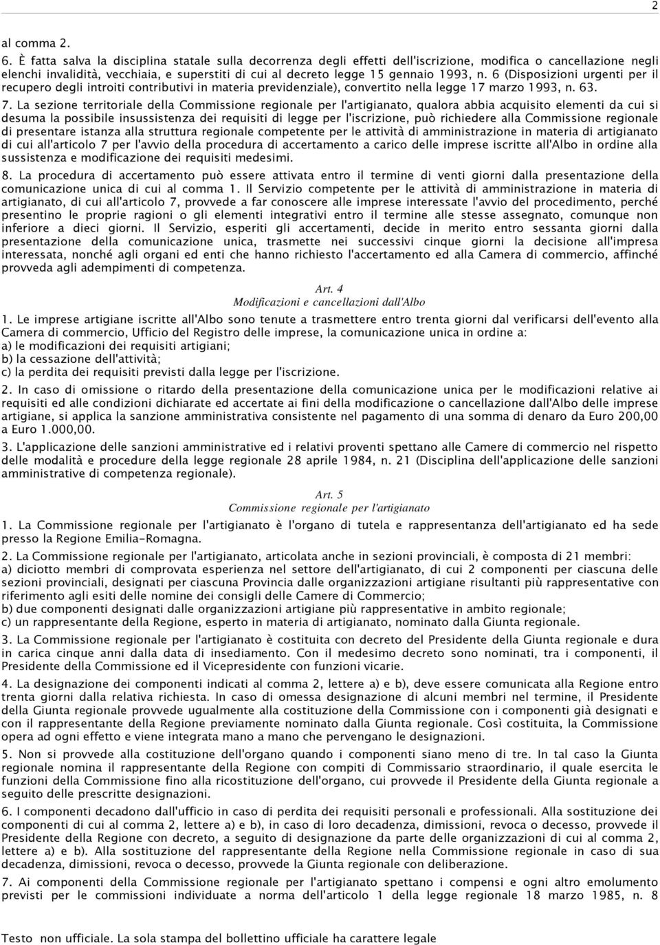 n. 6 (Disposizioni urgenti per il recupero degli introiti contributivi in materia previdenziale), convertito nella legge 17 marzo 1993, n. 63. 7.