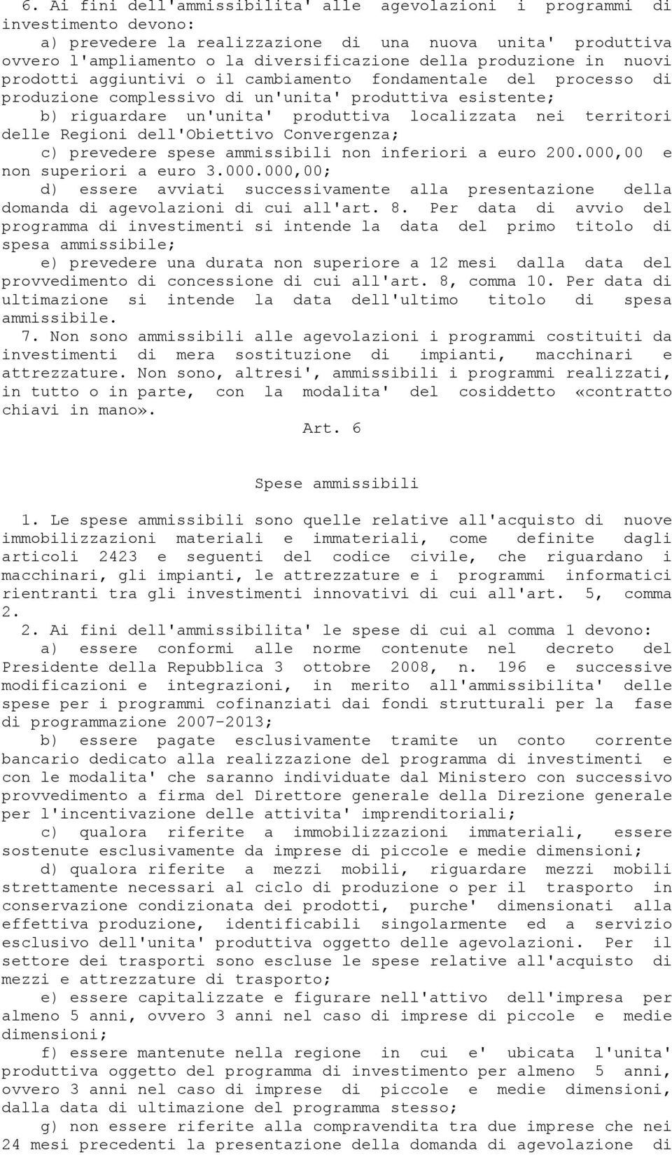 territori delle Regioni dell'obiettivo Convergenza; c) prevedere spese ammissibili non inferiori a euro 200.000,